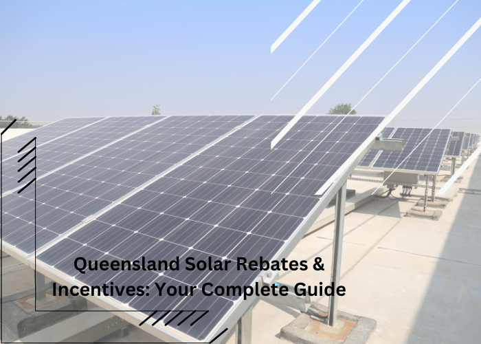 Queensland Solar Rebates & Incentives: Your Complete Guide